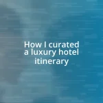 How I curated a luxury hotel itinerary