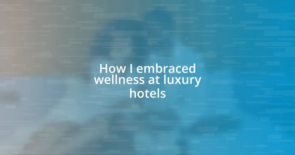 How I embraced wellness at luxury hotels