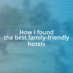 How I found the best family-friendly hotels