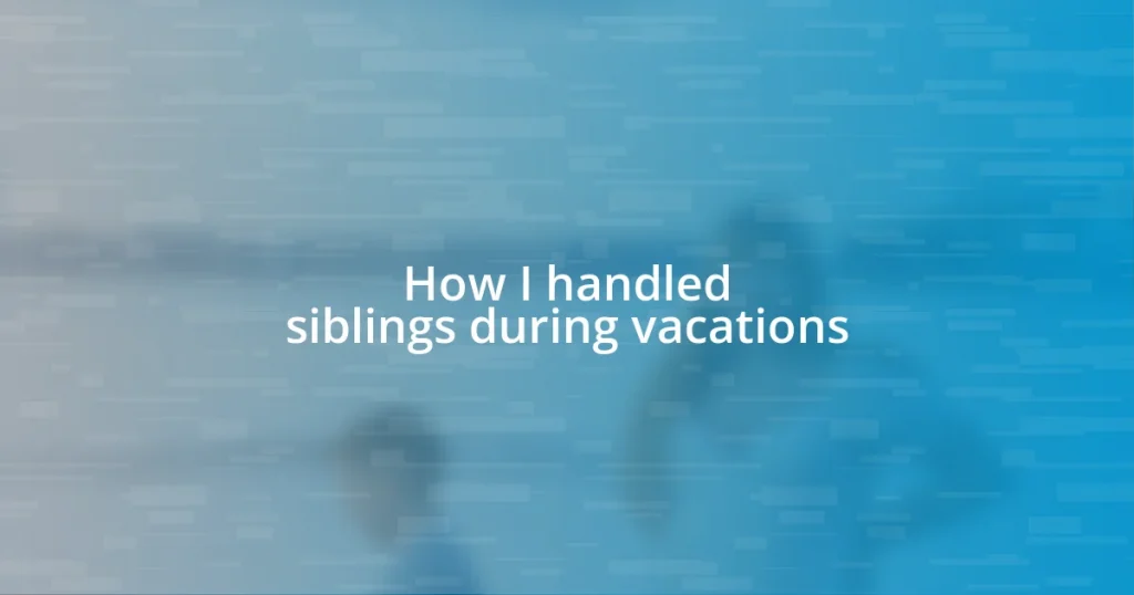 How I handled siblings during vacations