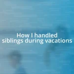 How I handled siblings during vacations