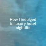 How I indulged in luxury hotel nightlife