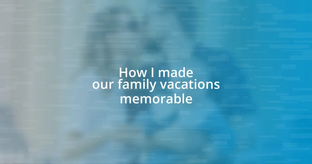 How I made our family vacations memorable