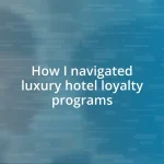 How I navigated luxury hotel loyalty programs