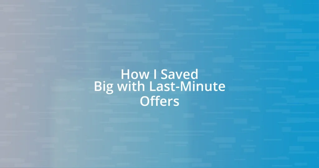 How I Saved Big with Last-Minute Offers