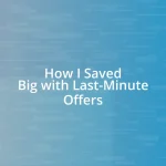 How I Saved Big with Last-Minute Offers