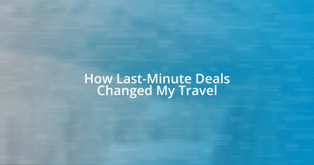 How Last-Minute Deals Changed My Travel