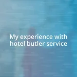 My experience with hotel butler service