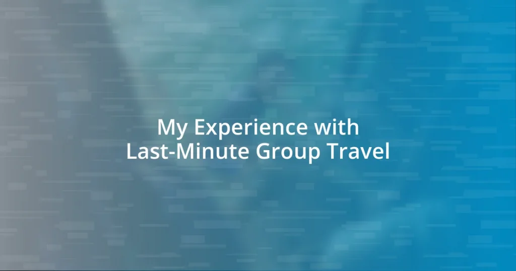 My Experience with Last-Minute Group Travel