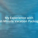 My Experience with Last-Minute Vacation Packages