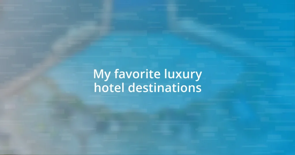 My favorite luxury hotel destinations