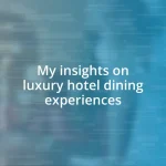 My insights on luxury hotel dining experiences