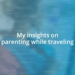 My insights on parenting while traveling