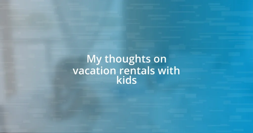 My thoughts on vacation rentals with kids