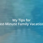 My Tips for Last-Minute Family Vacations