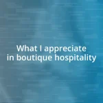 What I appreciate in boutique hospitality