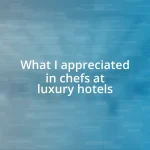 What I appreciated in chefs at luxury hotels