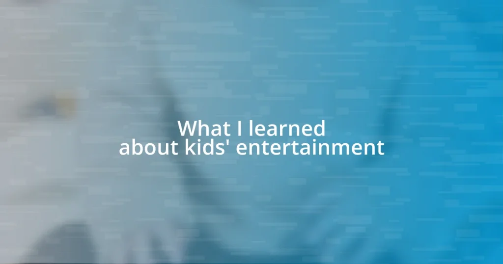 What I learned about kids’ entertainment