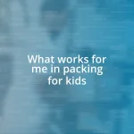 What works for me in packing for kids