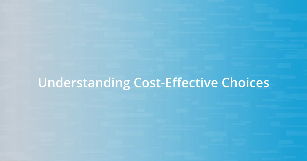 Understanding Cost-Effective Choices