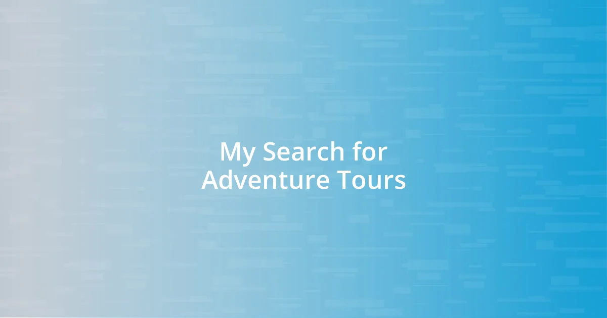 My Search for Adventure Tours