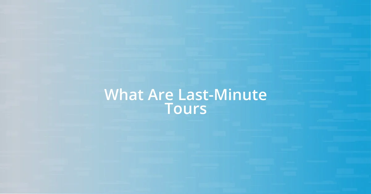 What Are Last-Minute Tours