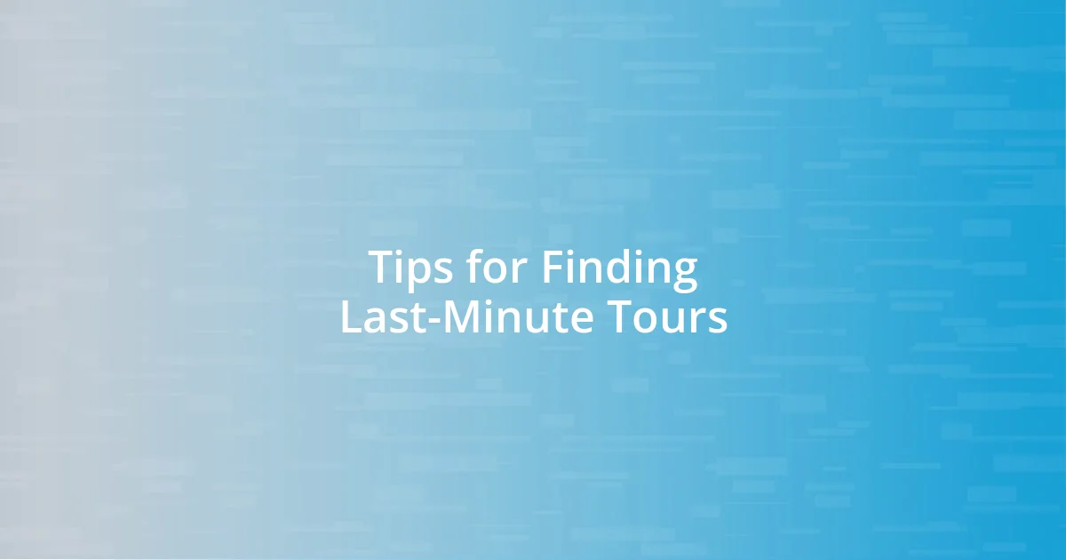 Tips for Finding Last-Minute Tours