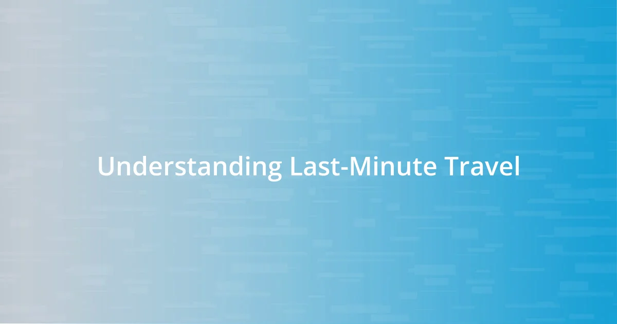 Understanding Last-Minute Travel