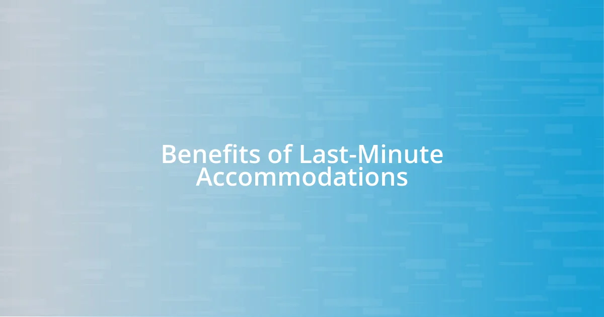 Benefits of Last-Minute Accommodations