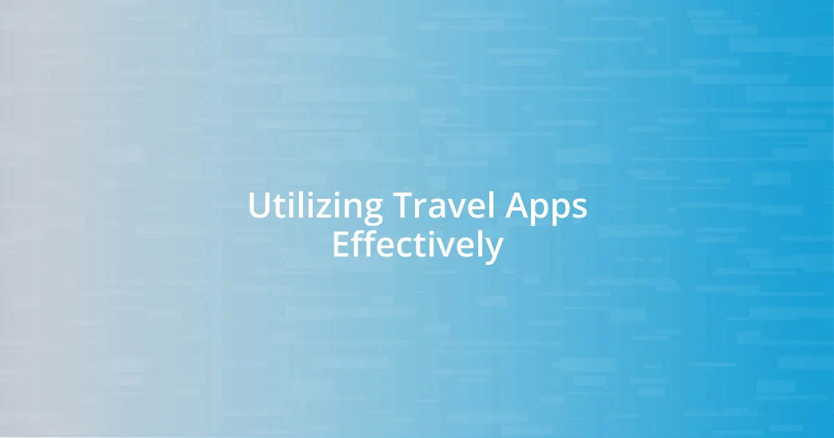 Utilizing Travel Apps Effectively