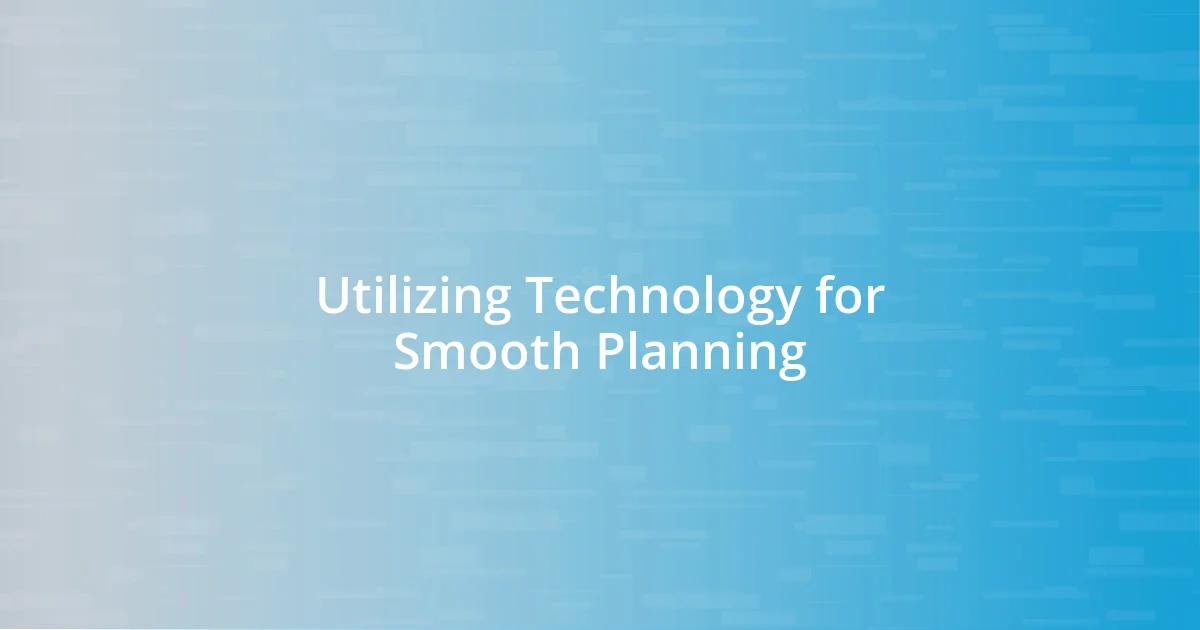 Utilizing Technology for Smooth Planning