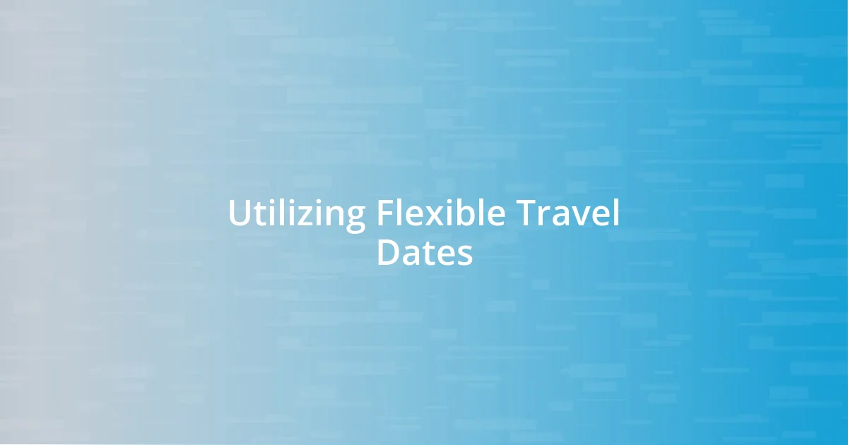 Utilizing Flexible Travel Dates