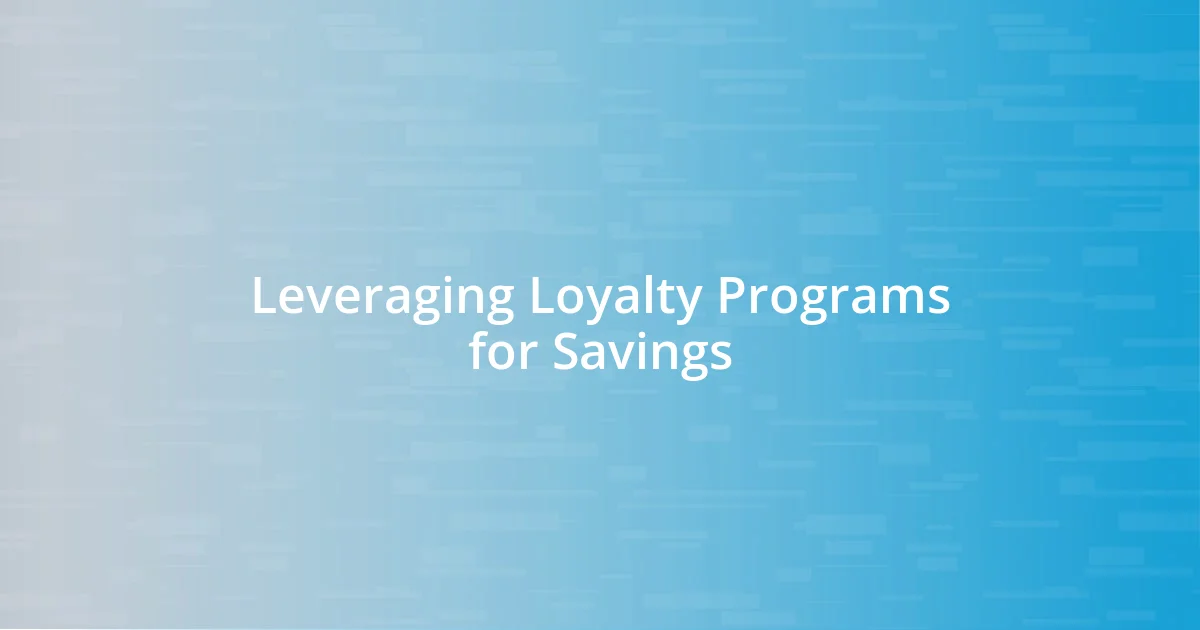 Leveraging Loyalty Programs for Savings