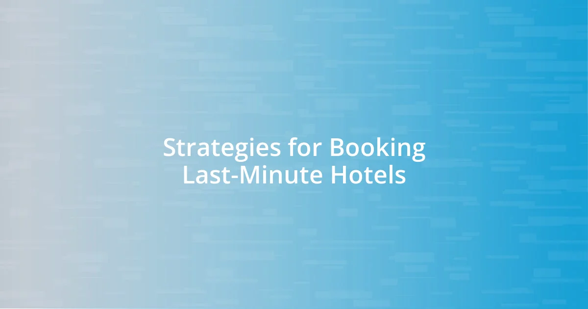 Strategies for Booking Last-Minute Hotels