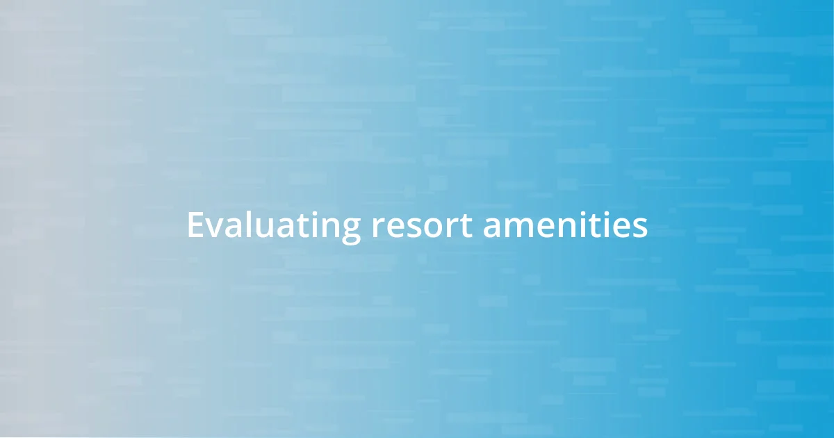 Evaluating resort amenities