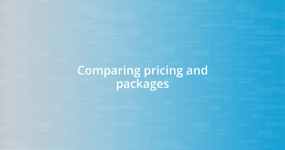 Comparing pricing and packages