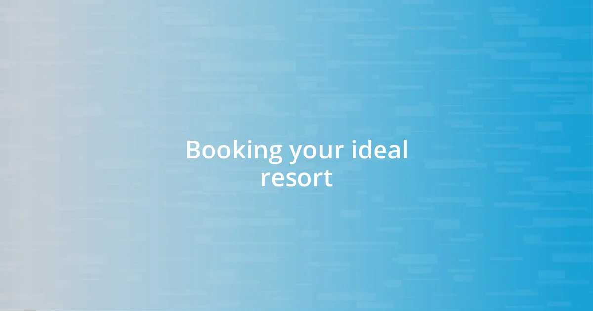 Booking your ideal resort