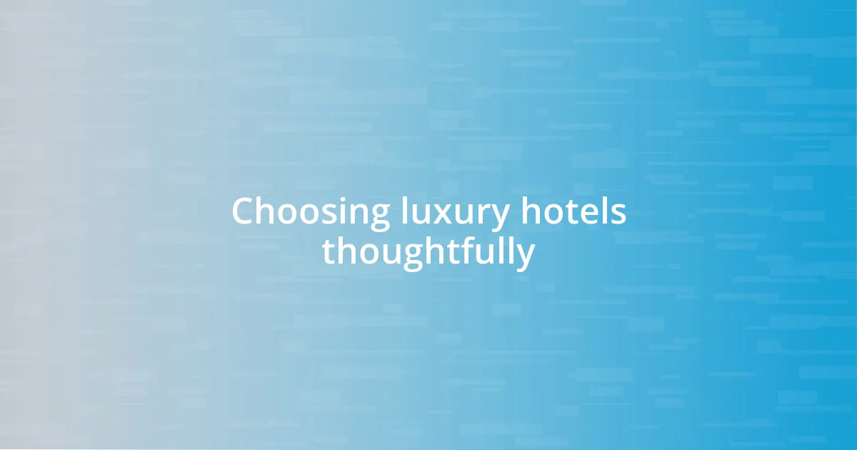 Choosing luxury hotels thoughtfully