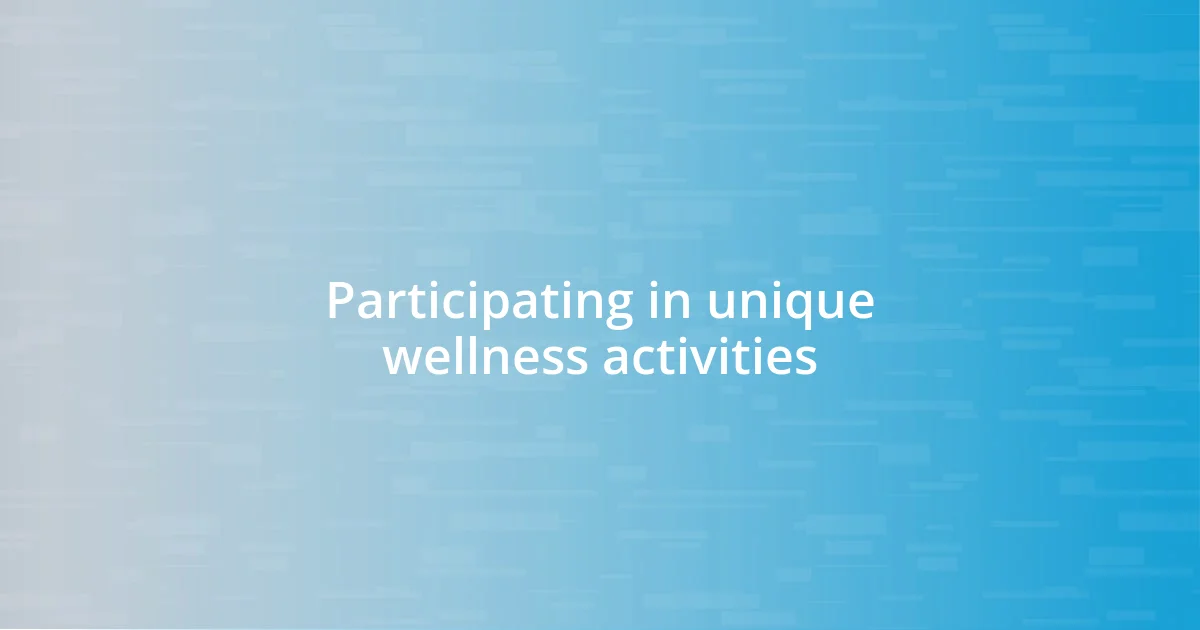 Participating in unique wellness activities