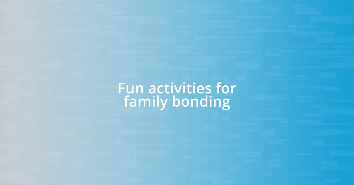 Fun activities for family bonding