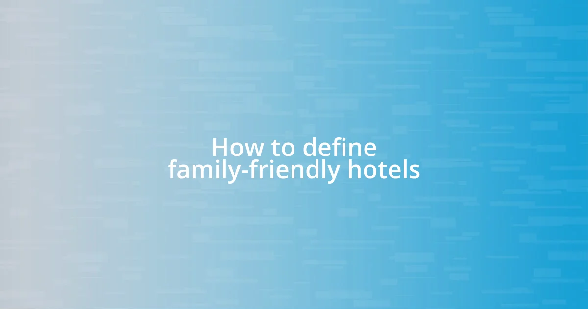 How to define family-friendly hotels