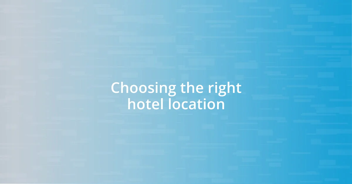 Choosing the right hotel location