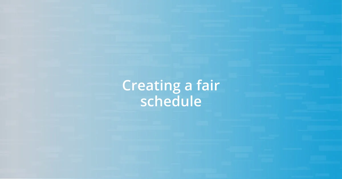 Creating a fair schedule