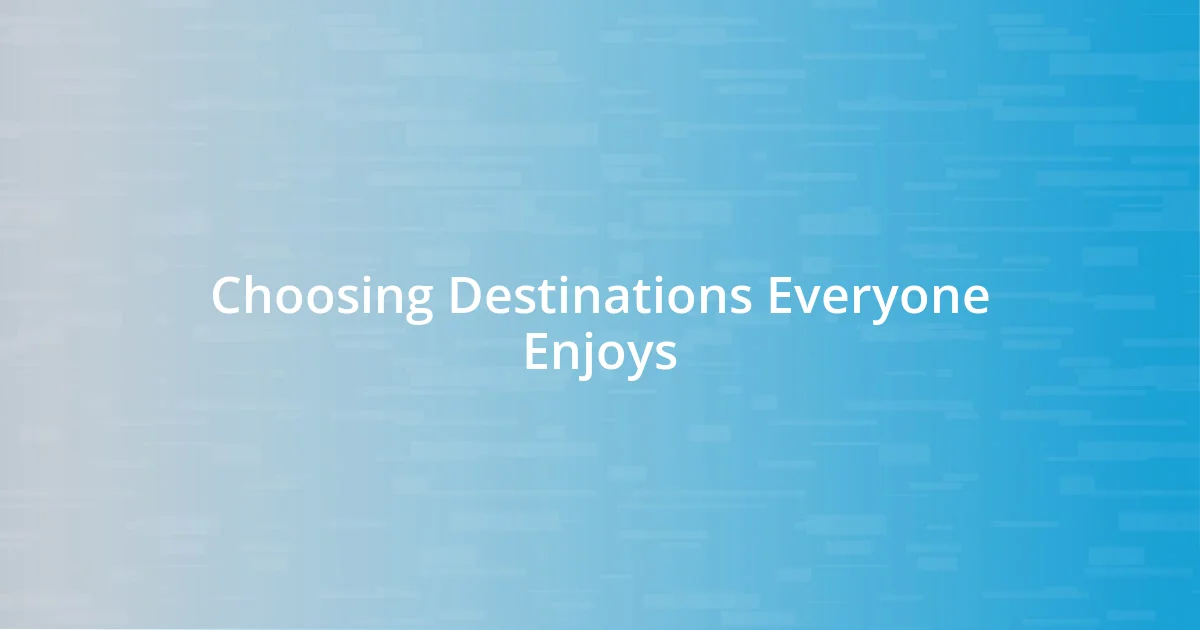 Choosing Destinations Everyone Enjoys