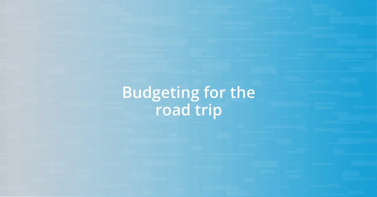 Budgeting for the road trip