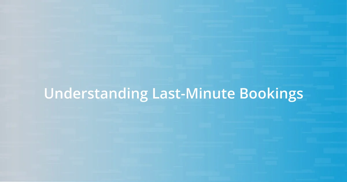 Understanding Last-Minute Bookings