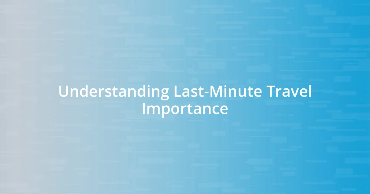 Understanding Last-Minute Travel Importance