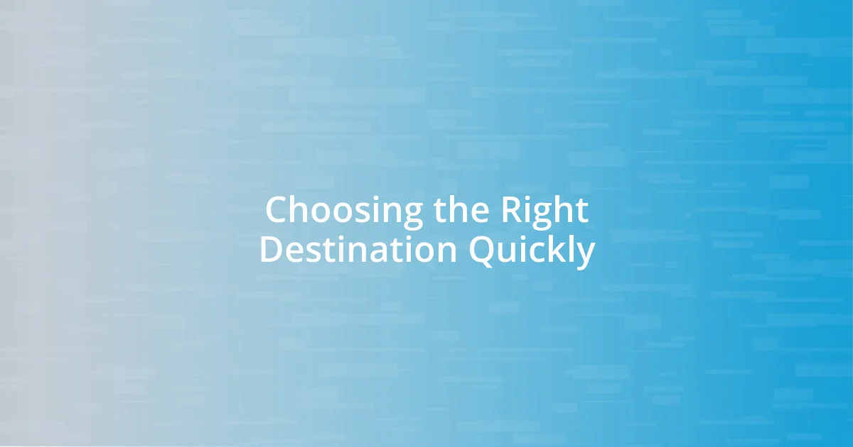 Choosing the Right Destination Quickly