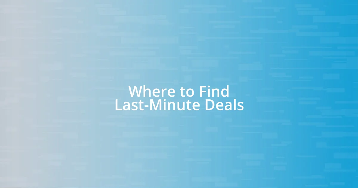 Where to Find Last-Minute Deals