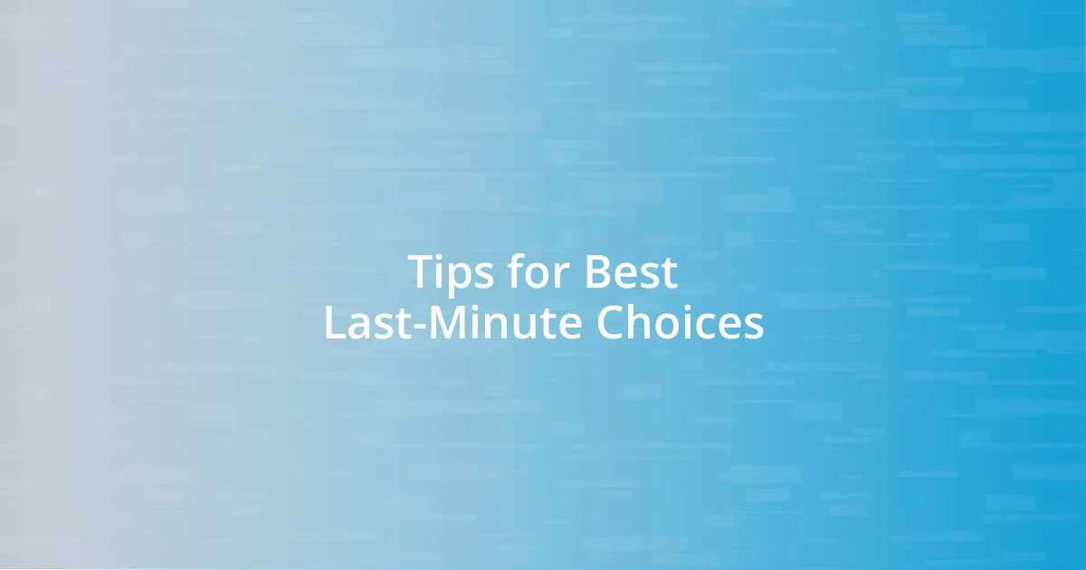 Tips for Best Last-Minute Choices